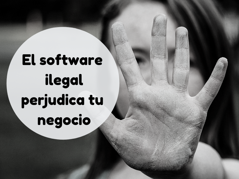 El Software ilegal perjudica tu negocio